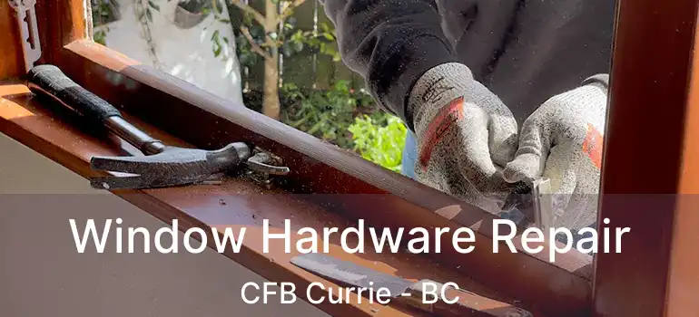  Window Hardware Repair CFB Currie - BC