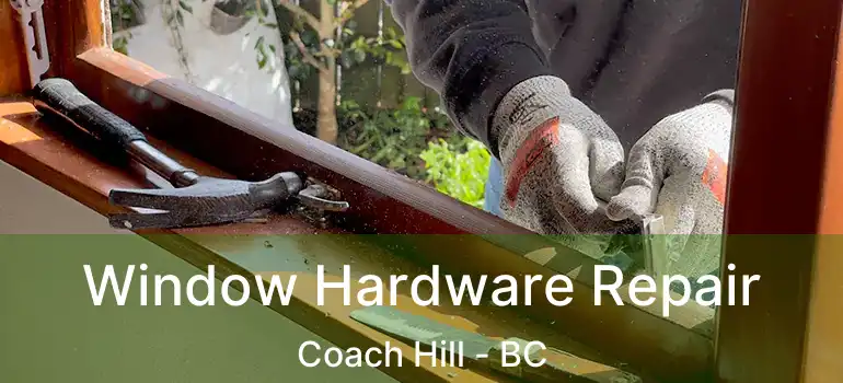 Window Hardware Repair Coach Hill - BC