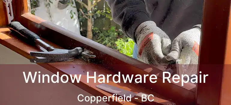  Window Hardware Repair Copperfield - BC