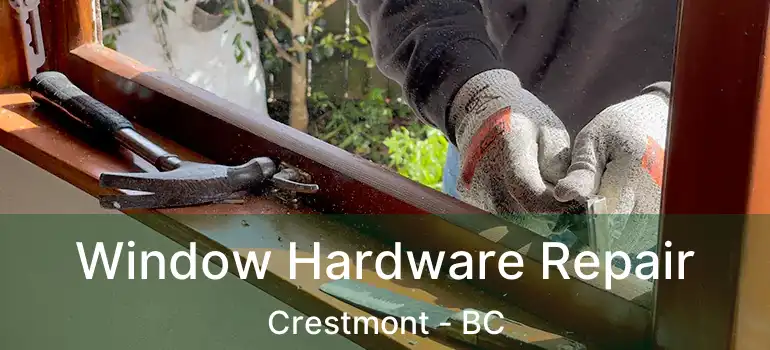  Window Hardware Repair Crestmont - BC