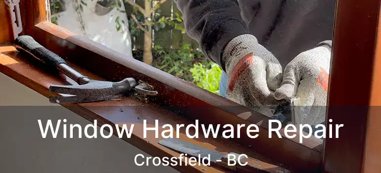  Window Hardware Repair Crossfield - BC