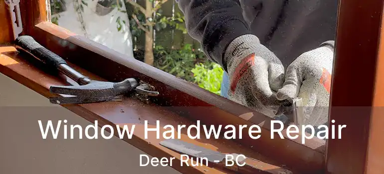  Window Hardware Repair Deer Run - BC