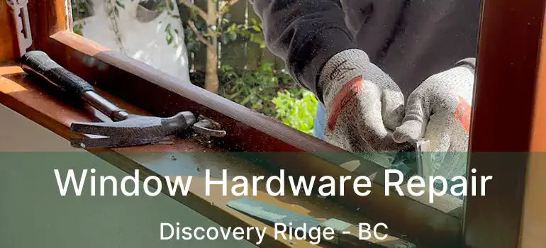  Window Hardware Repair Discovery Ridge - BC