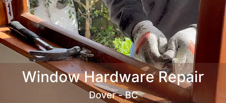  Window Hardware Repair Dover - BC