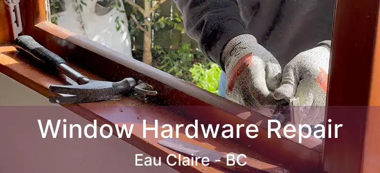  Window Hardware Repair Eau Claire - BC