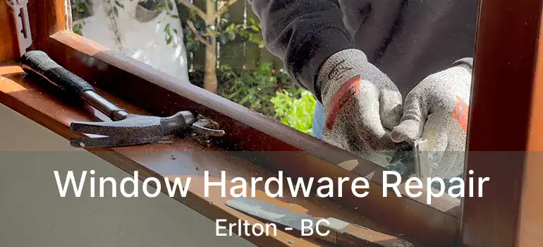  Window Hardware Repair Erlton - BC