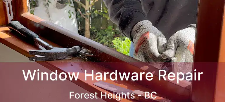  Window Hardware Repair Forest Heights - BC