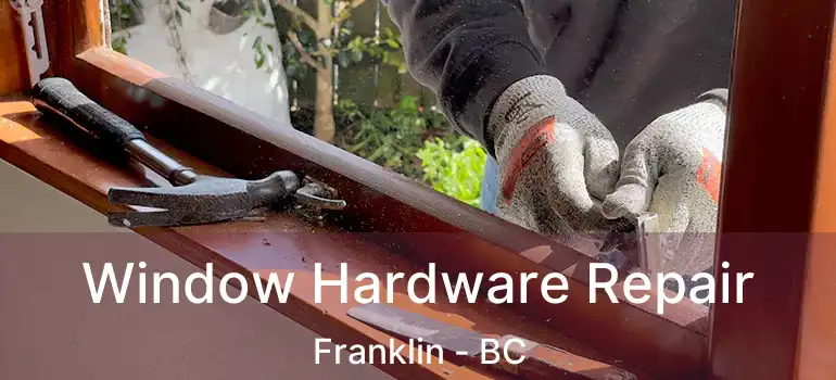  Window Hardware Repair Franklin - BC