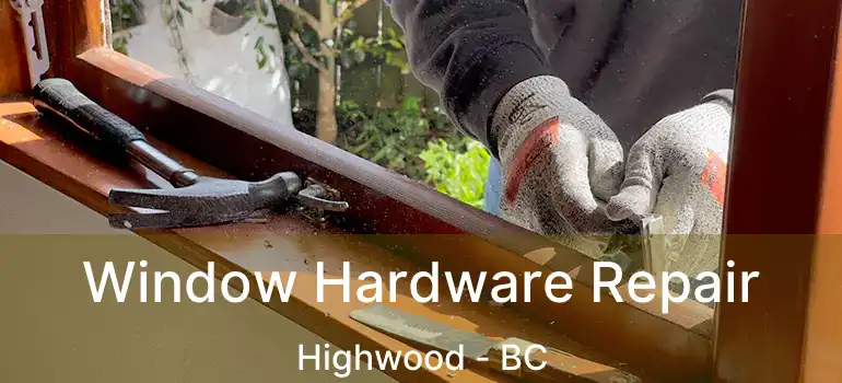  Window Hardware Repair Highwood - BC