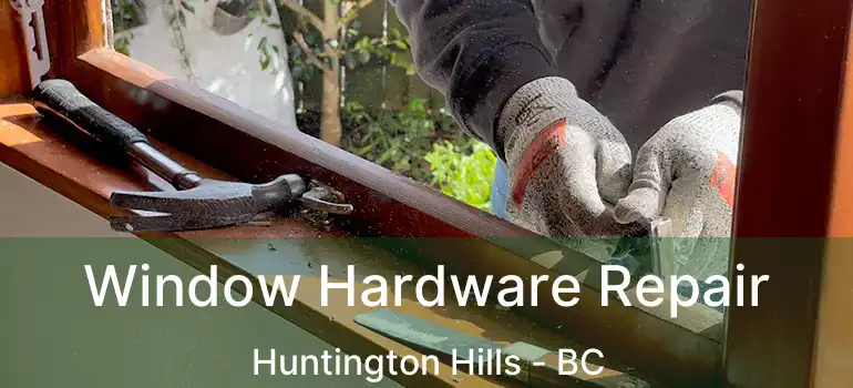  Window Hardware Repair Huntington Hills - BC