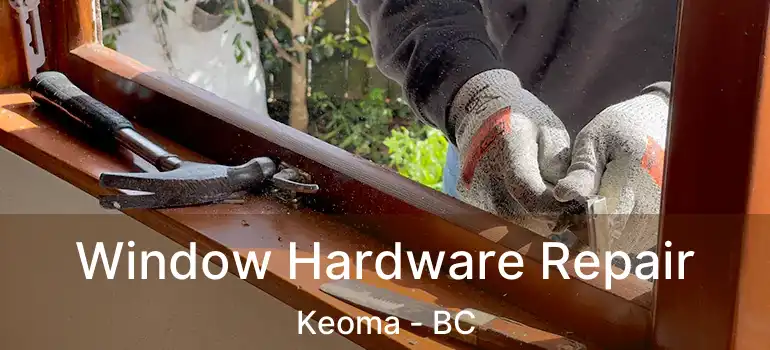  Window Hardware Repair Keoma - BC