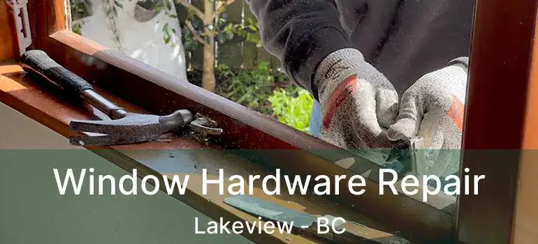  Window Hardware Repair Lakeview - BC