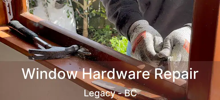  Window Hardware Repair Legacy - BC