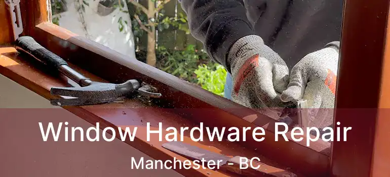  Window Hardware Repair Manchester - BC