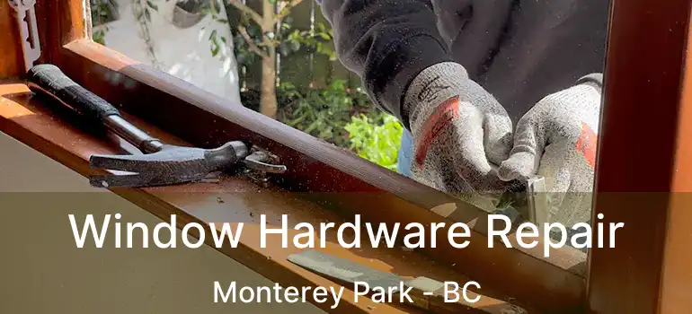  Window Hardware Repair Monterey Park - BC