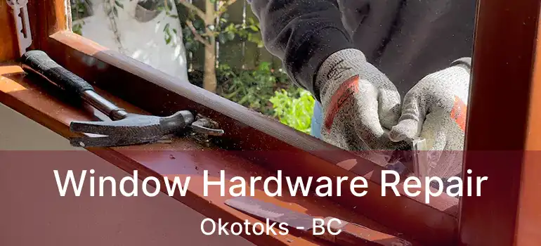  Window Hardware Repair Okotoks - BC