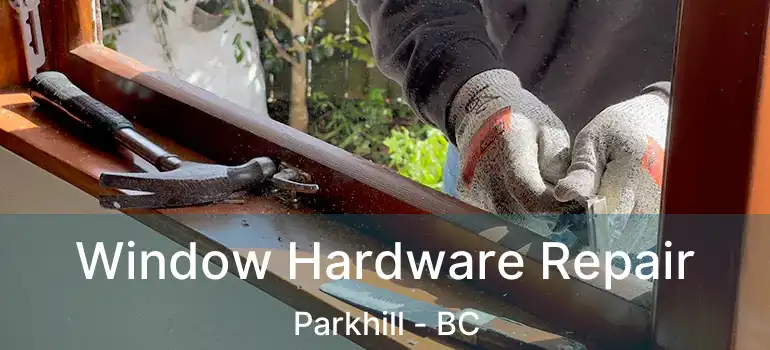  Window Hardware Repair Parkhill - BC