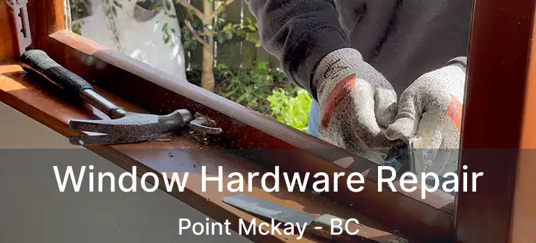  Window Hardware Repair Point Mckay - BC