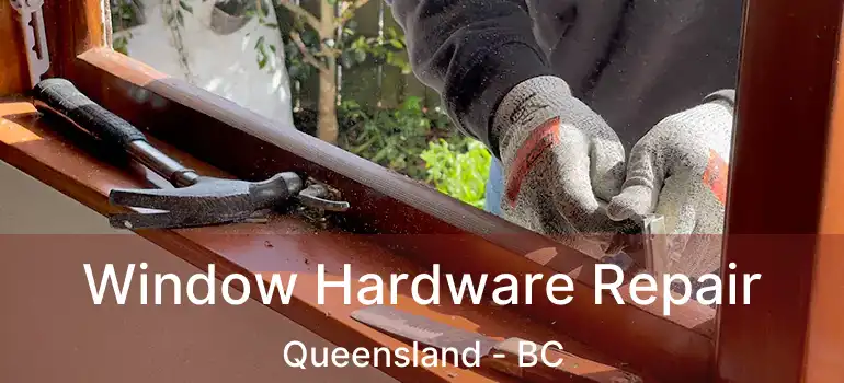  Window Hardware Repair Queensland - BC
