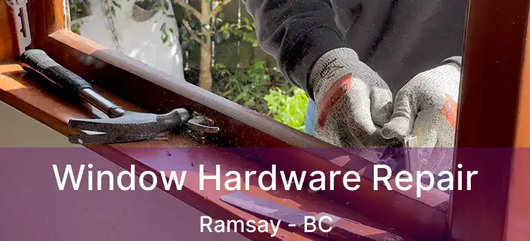  Window Hardware Repair Ramsay - BC