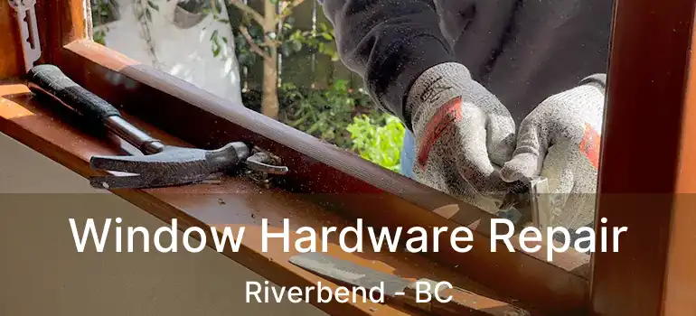  Window Hardware Repair Riverbend - BC