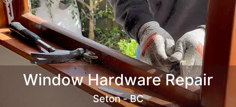  Window Hardware Repair Seton - BC