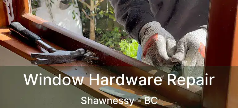  Window Hardware Repair Shawnessy - BC