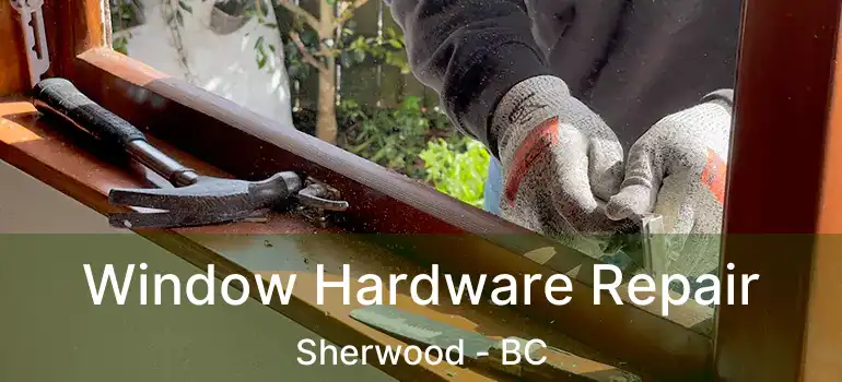  Window Hardware Repair Sherwood - BC