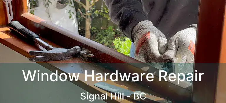  Window Hardware Repair Signal Hill - BC