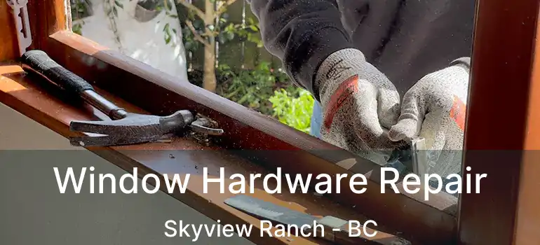  Window Hardware Repair Skyview Ranch - BC