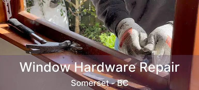  Window Hardware Repair Somerset - BC