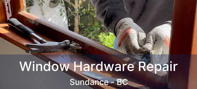  Window Hardware Repair Sundance - BC
