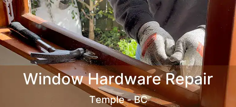  Window Hardware Repair Temple - BC