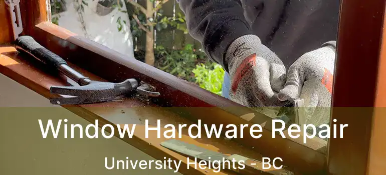  Window Hardware Repair University Heights - BC