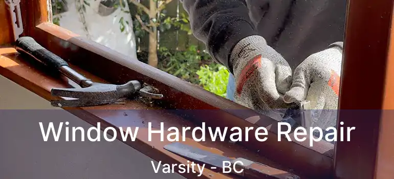  Window Hardware Repair Varsity - BC