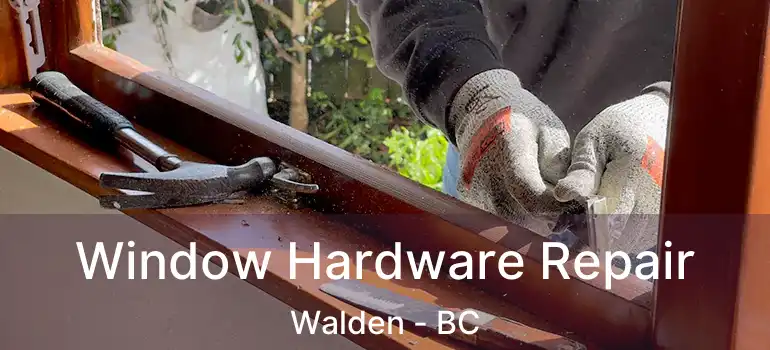  Window Hardware Repair Walden - BC