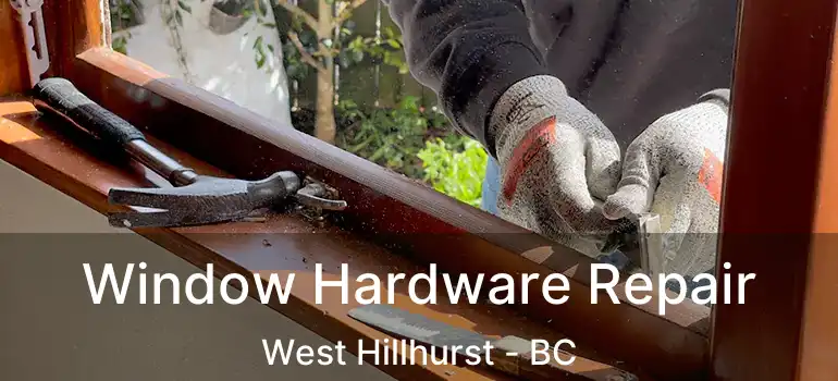  Window Hardware Repair West Hillhurst - BC