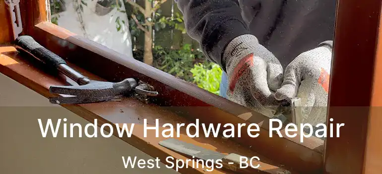  Window Hardware Repair West Springs - BC