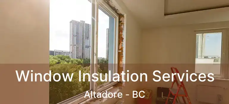  Window Insulation Services Altadore - BC