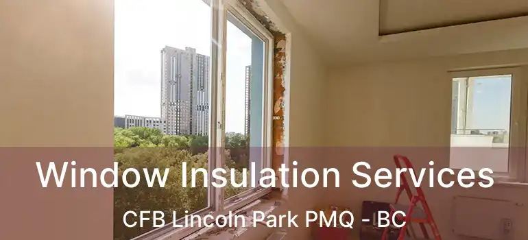 Window Insulation Services CFB Lincoln Park PMQ - BC