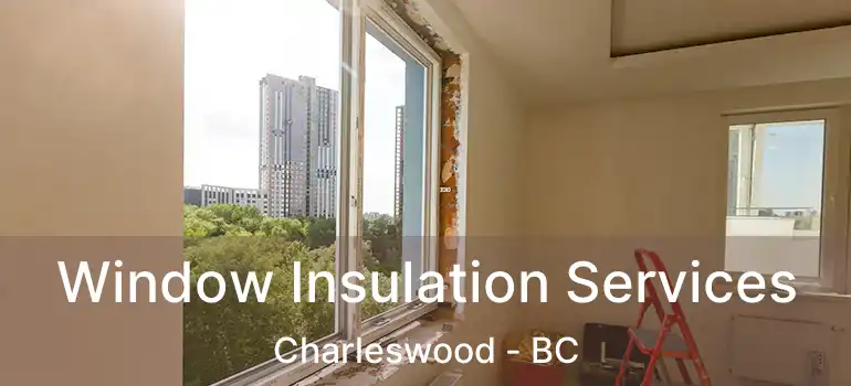  Window Insulation Services Charleswood - BC