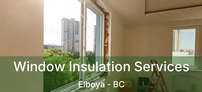  Window Insulation Services Elboya - BC