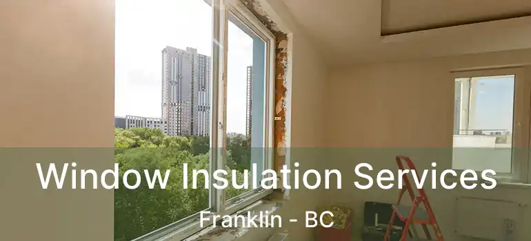 Window Insulation Services Franklin - BC