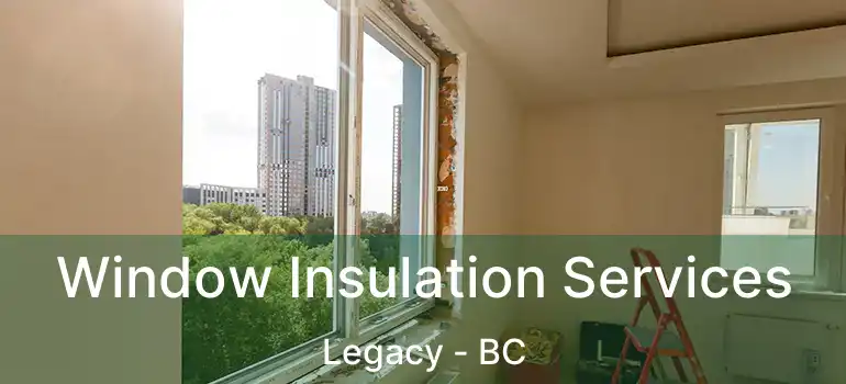  Window Insulation Services Legacy - BC