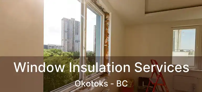  Window Insulation Services Okotoks - BC