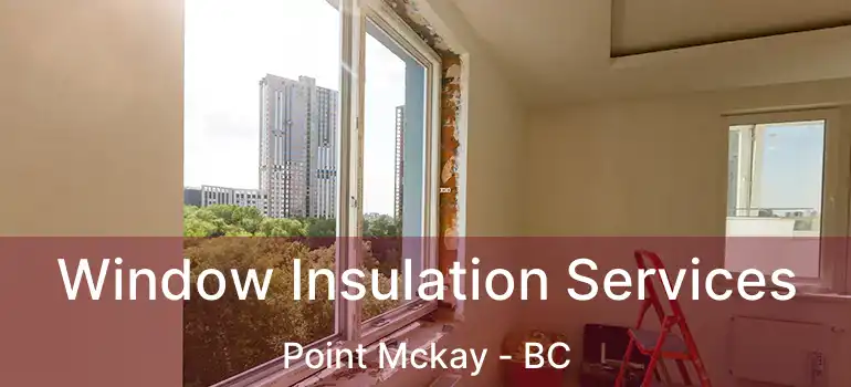  Window Insulation Services Point Mckay - BC