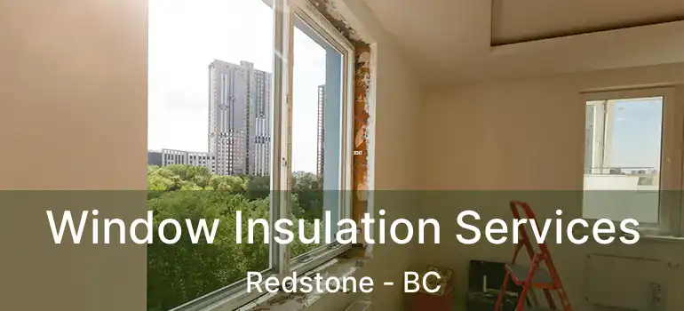  Window Insulation Services Redstone - BC