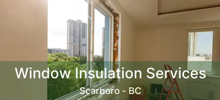  Window Insulation Services Scarboro - BC