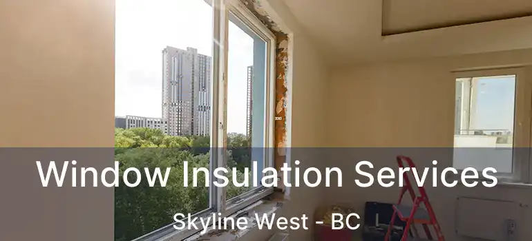  Window Insulation Services Skyline West - BC
