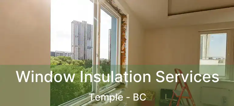  Window Insulation Services Temple - BC